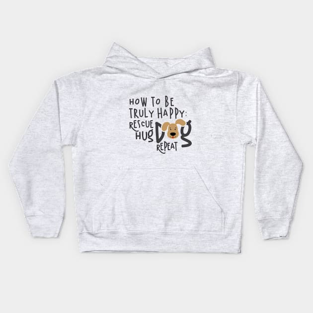 How To Be Truly Happy: Rescue Hug Dog... Kids Hoodie by veerkun